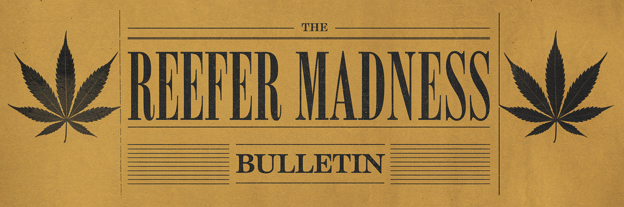 The Reefer Madness Bulletin